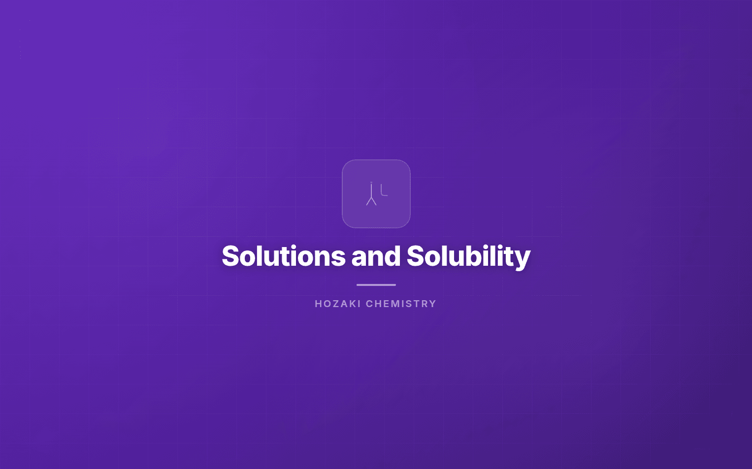 Solutions and Solubility