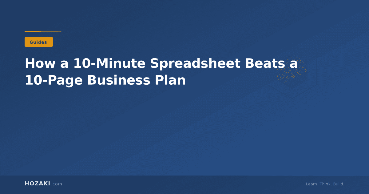 How a 10-Minute Spreadsheet Beats a 10-Page Business Plan
