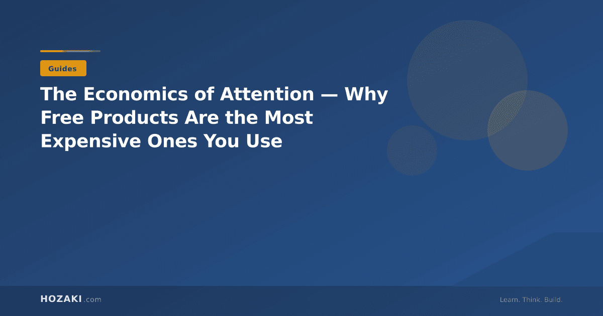 The Economics of Attention — Why Free Products Are the Most Expensive Ones You Use