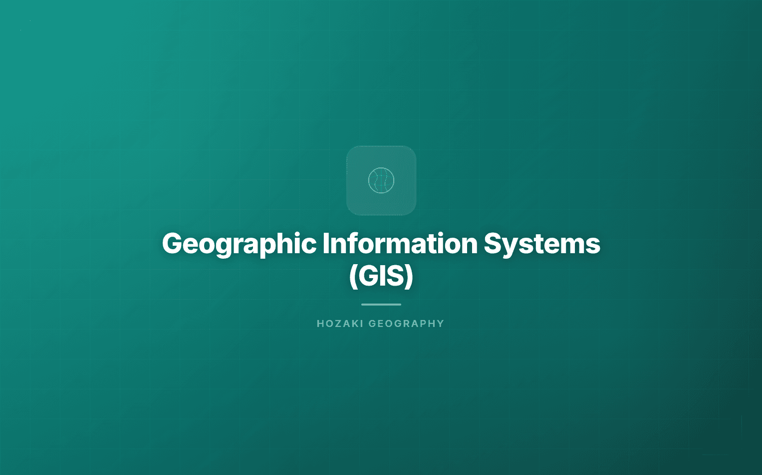 Geographic Information Systems (GIS)