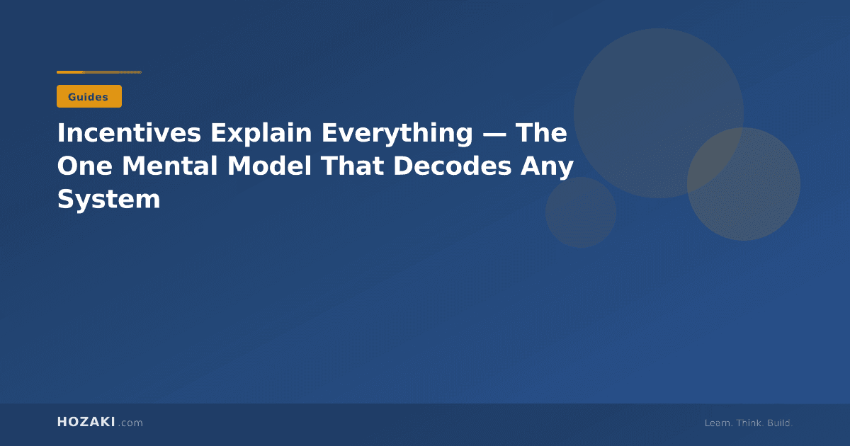 Incentives Explain Everything — The One Mental Model That Decodes Any System